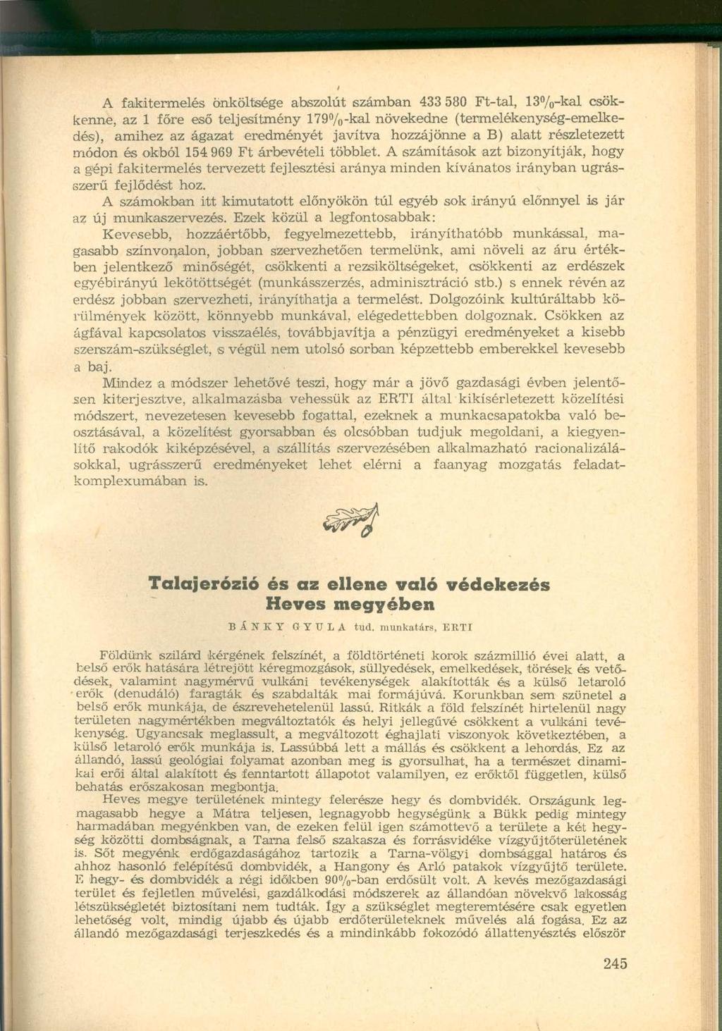 A fakitermelés önköltsége abszolút számban 433 580 Ft-tal, 13%-kal csökkenne, az 1 főre eső teljesítmény 179%-kai növekedne (termelékenység-emelkedés), amihez az ágazat eredményét javítva hozzájönne