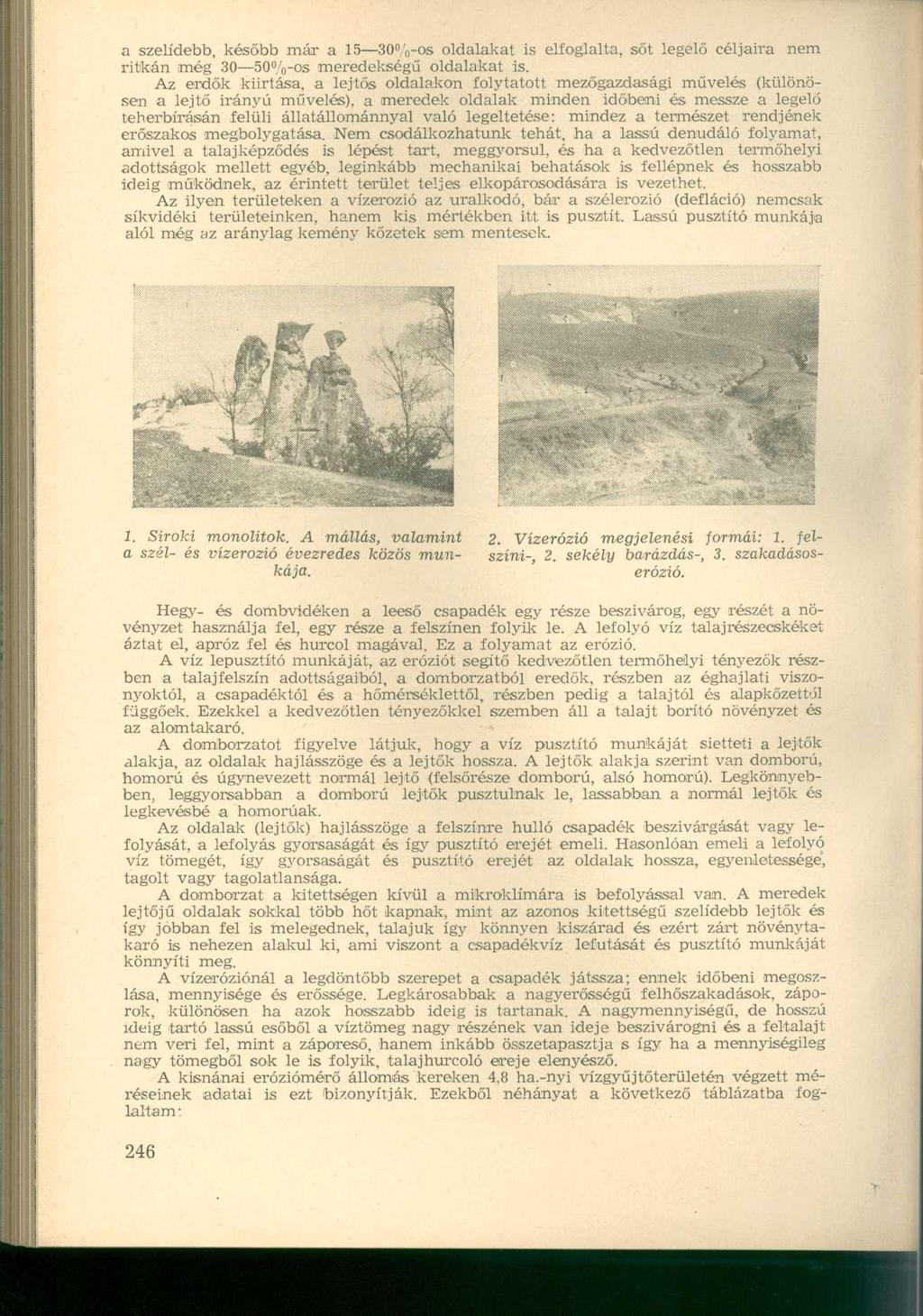 a szelídebb, később már a 15 30%-os oldalakat is elfoglalta, sőt legelő céljaira nem ritkán még 30 50%-os meredekségű oldalakat is.