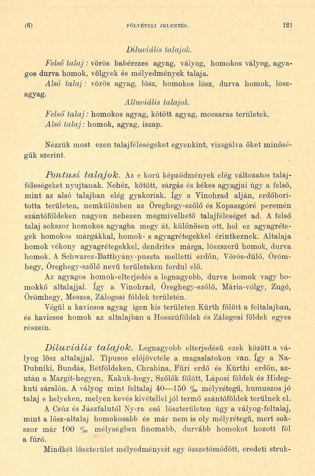 (6) FÖLVÉTELI JELENTÉS. 121 Diluviális talajok Felső ta la j: vörös babérezes agyag, vályog, homokos vályog, agyagos durva homok, völgyek és mélyedmények talaja.