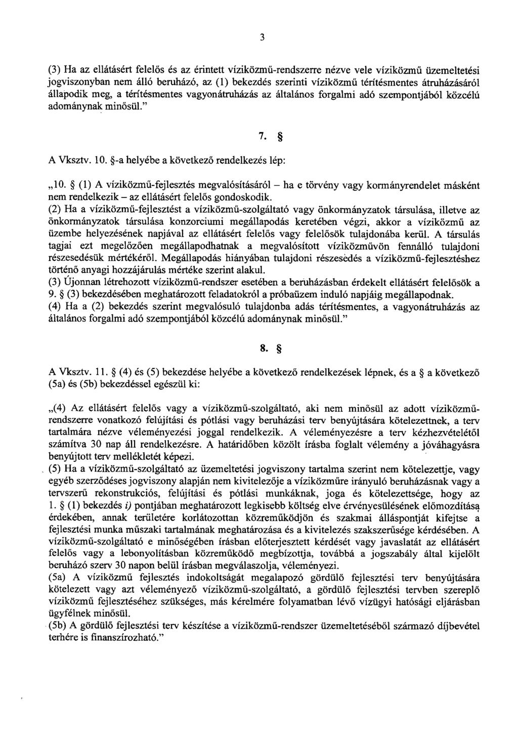 3 (3) Ha az ellátásért felel ős és az érintett víziközmű-rendszerre nézve vele víziközmű üzemeltetési jogviszonyban nem álló beruházó, az (1) bekezdés szerinti víziközm ű térítésmentes átruházásáró l