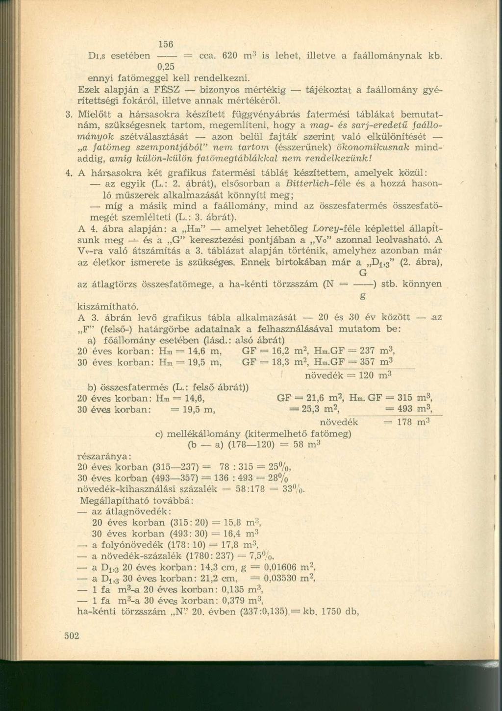 Di,3 esetében = cca. 620 m 3 is lehet, illetve a faállománynak kb. 0,25 ennyi fatömeggel kell rendelkezni.