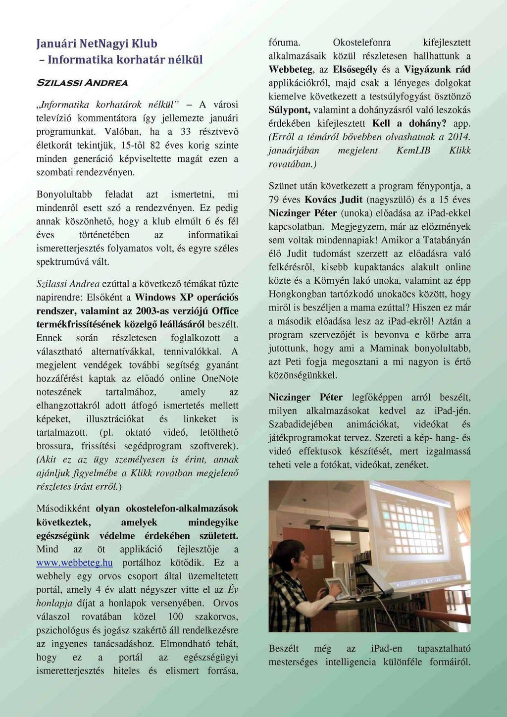 Januári NetNagyi Klub - Informatika korhatár nélkül SZILASSI ANDREA Informatika korhatárok nélkül" - A városi televízió kommentátora így jellemezte januári programunkat.