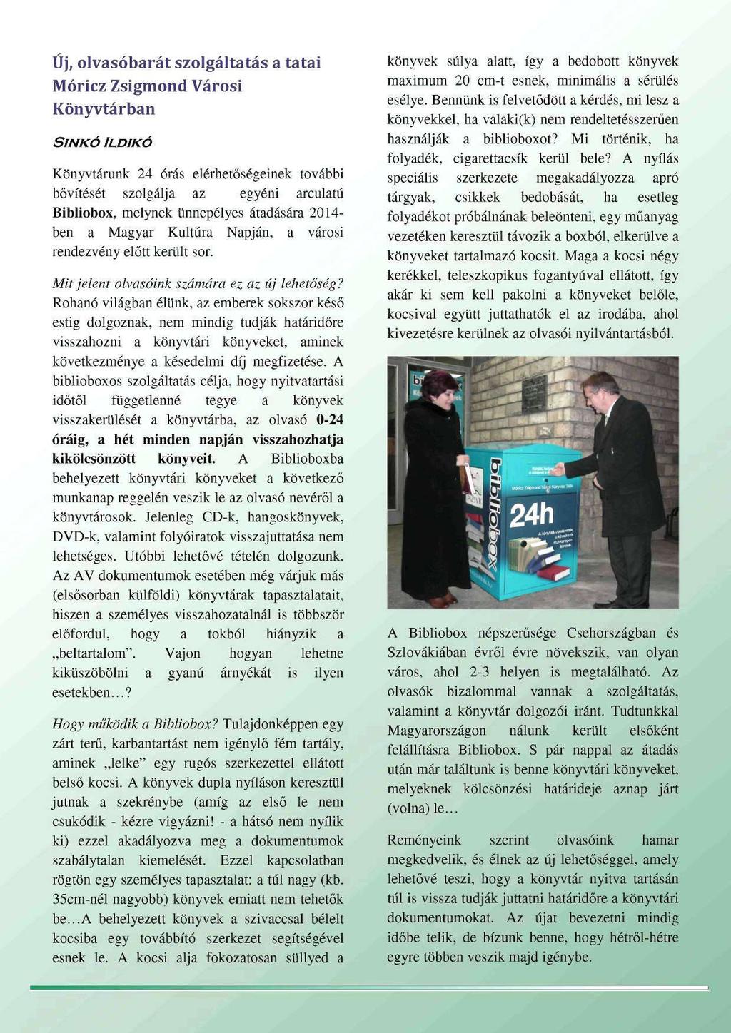 Új, olvasóbarát szolgáitatás a tatai Móricz Zsigmond Városi Könyvtárban SINKÓ ILDIKÓ Könyvtárunk 24 órás elérhetőségeinek további bővítését szolgálja az egyéni arculatú Bibliobox, melynek ünnepélyes