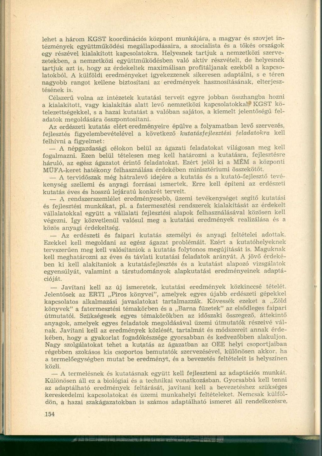 lehet a három KGST koordinációs központ munkájára, a magyar és szovjet intézmények együttműködési megállapodásaira, a szocialista és a tőkés országok egy részével kialakított kapcsolatokra.