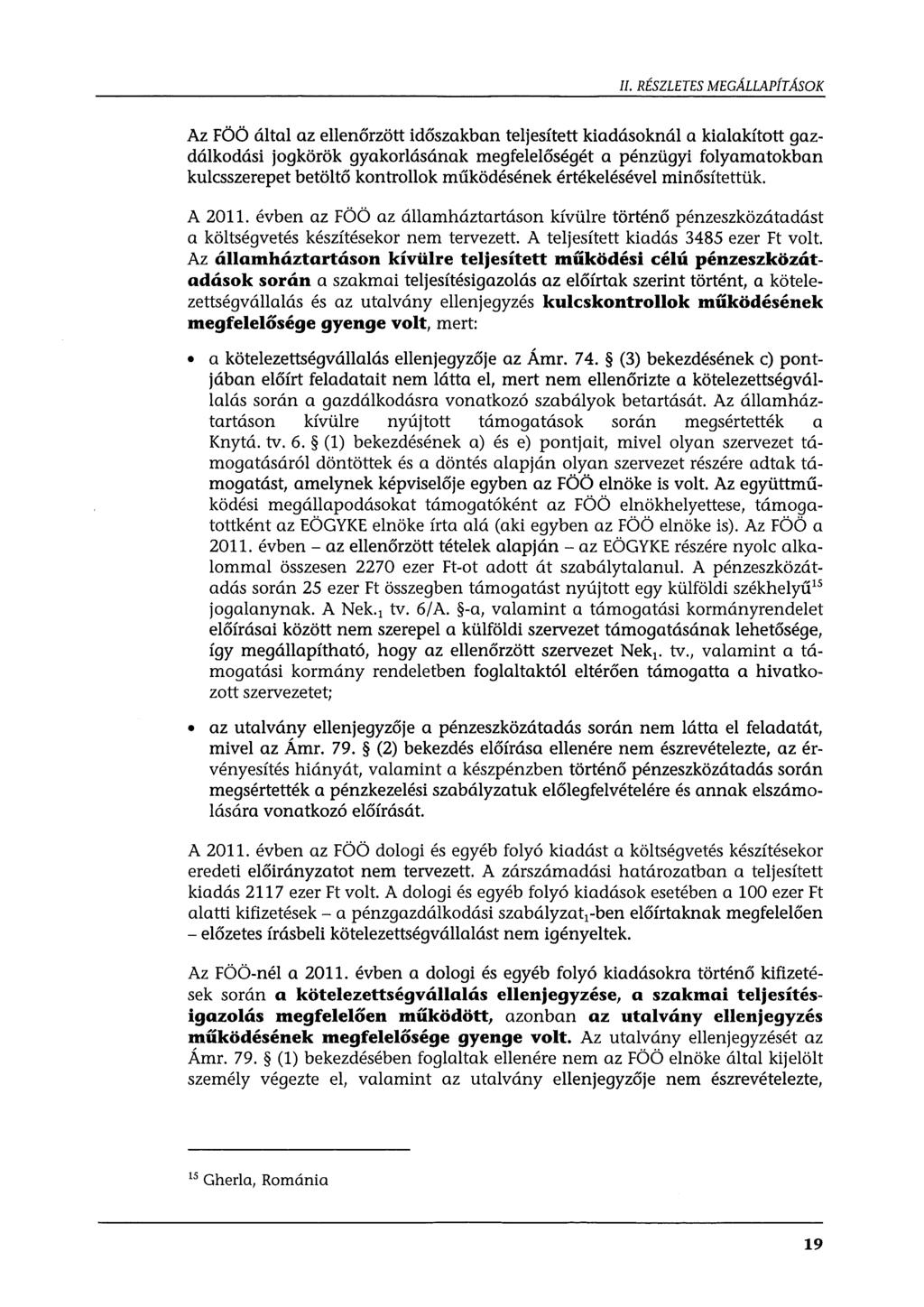 II. RÉSZLETES MEGÁLLAPÍTÁSOK Az FÖÖ által az ellenőrzött időszakban teljesített kiadásoknál a kialakított gazdálkodási jogkörök gyakorlásának megfelelőségét a pénzügyi folyamatokban kulcsszerepet