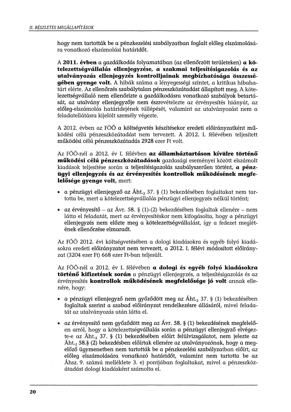 II. RÉSZLETES MEGÁLLAPÍTÁSOK hogy nem tartották be a pénzkezelési szabályzatban foglalt előleg elszámolására vonatkozó elszámolási határidőt A 2011.