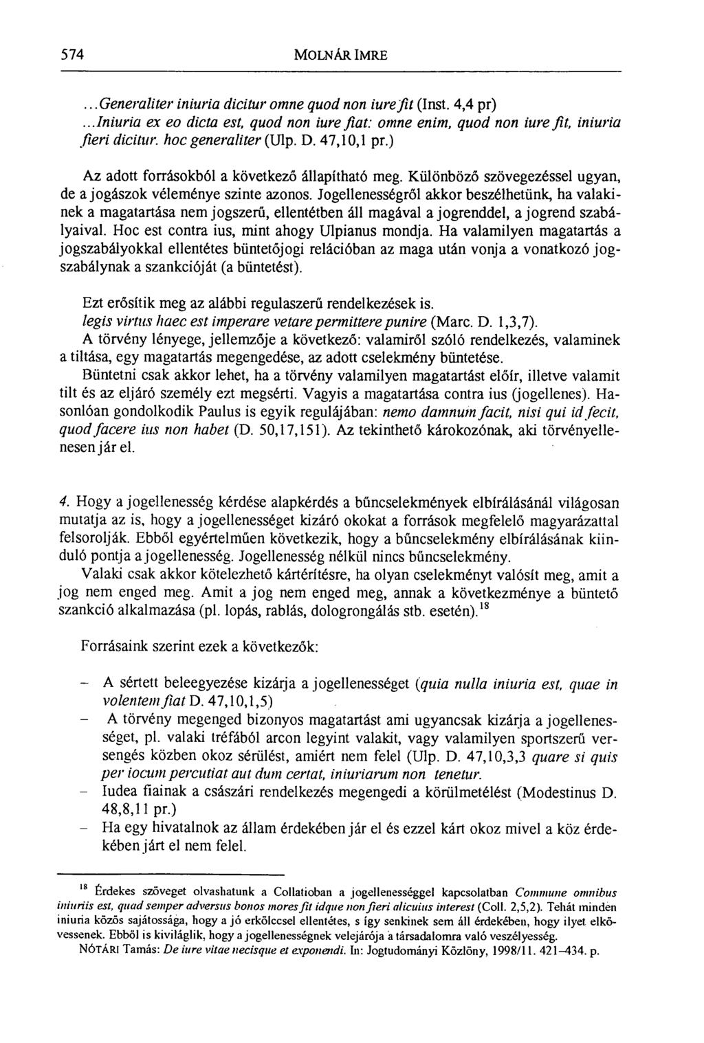 574 MOLNÁR IMRE...Generaliter iniuria dicitur omne quod non iure fit (Inst. 4,4 pr)...iniuria ex eo dicta est, quod non iure fiat: omne enim, quod non iure fit, iniuria fieri dicitur.