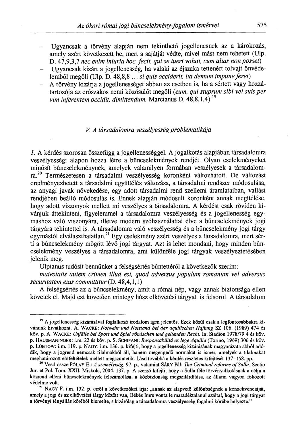 Az ókori római jogi bűncselekmény-fogalom ismérvei 575 Ugyancsak a törvény alapján nem tekinthető jogellenesnek az a károkozás, amely azért következett be, me rt a sajátját védte, mivel mást nem