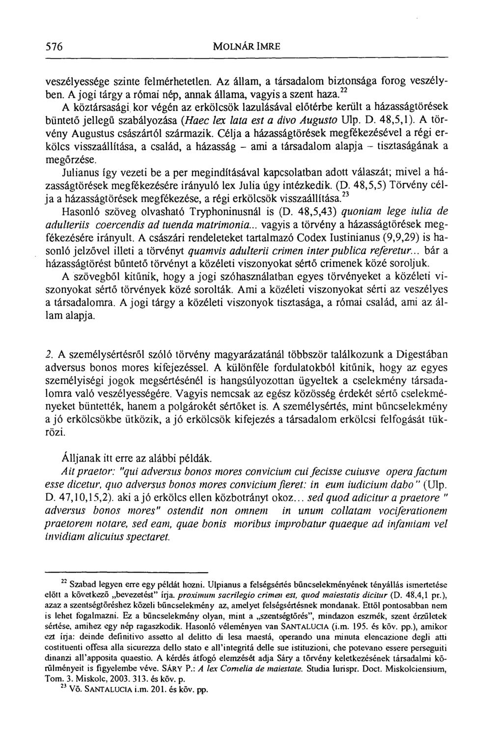 576 MOLNÁR IMRE veszélyessége szinte felmérhetetlen. Az állam, a társadalom biztonsága forog veszélyben. A jogi tárgy a római nép, annak állama, vagyis a szent haza.