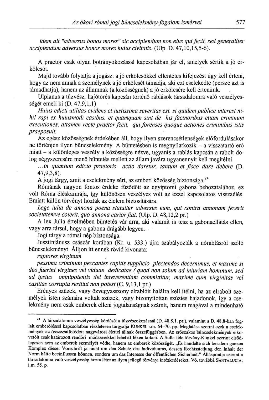 Az ókori római jogi bűncselekmény-fogalom ismérvei 577 idein ait "adversus bonos mores" sic accipiendum non eius qui fecit, sed generaliter accipiendum adversus bonos mores huius civitatis. (Ulp. D.