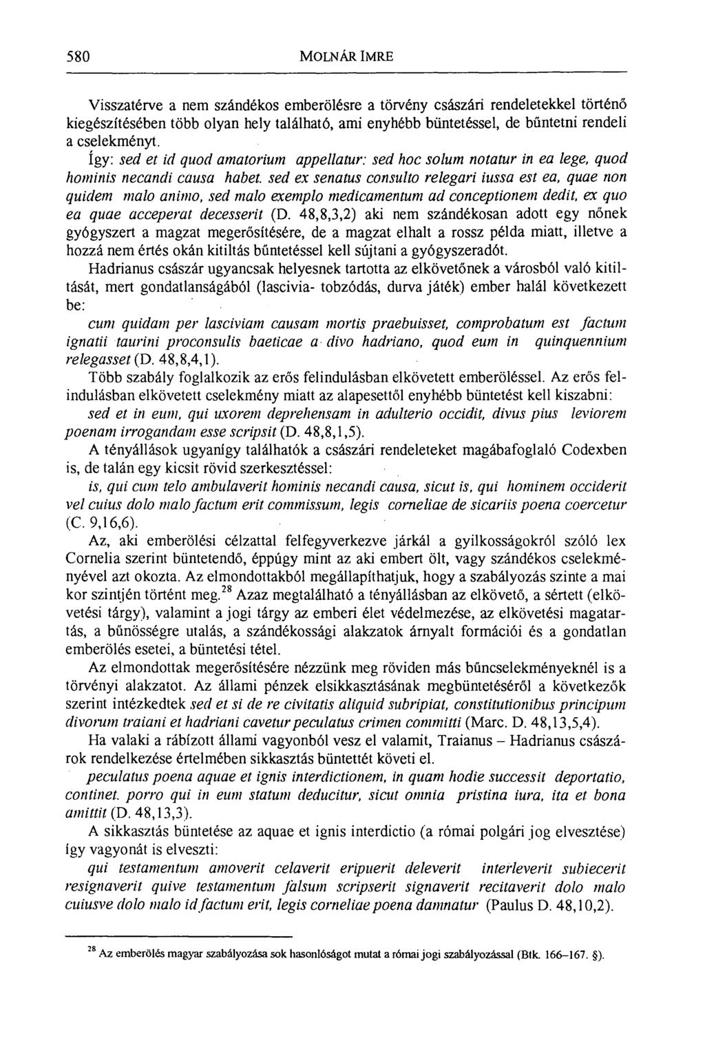 580 MOLNÁR IMRE Visszatérve a nem szándékos emberölésre a törvény császári rendeletekkel történő kiegészítésében több olyan hely található, ami enyhébb büntetéssel, de bűntetni rendeli a cselekményt.