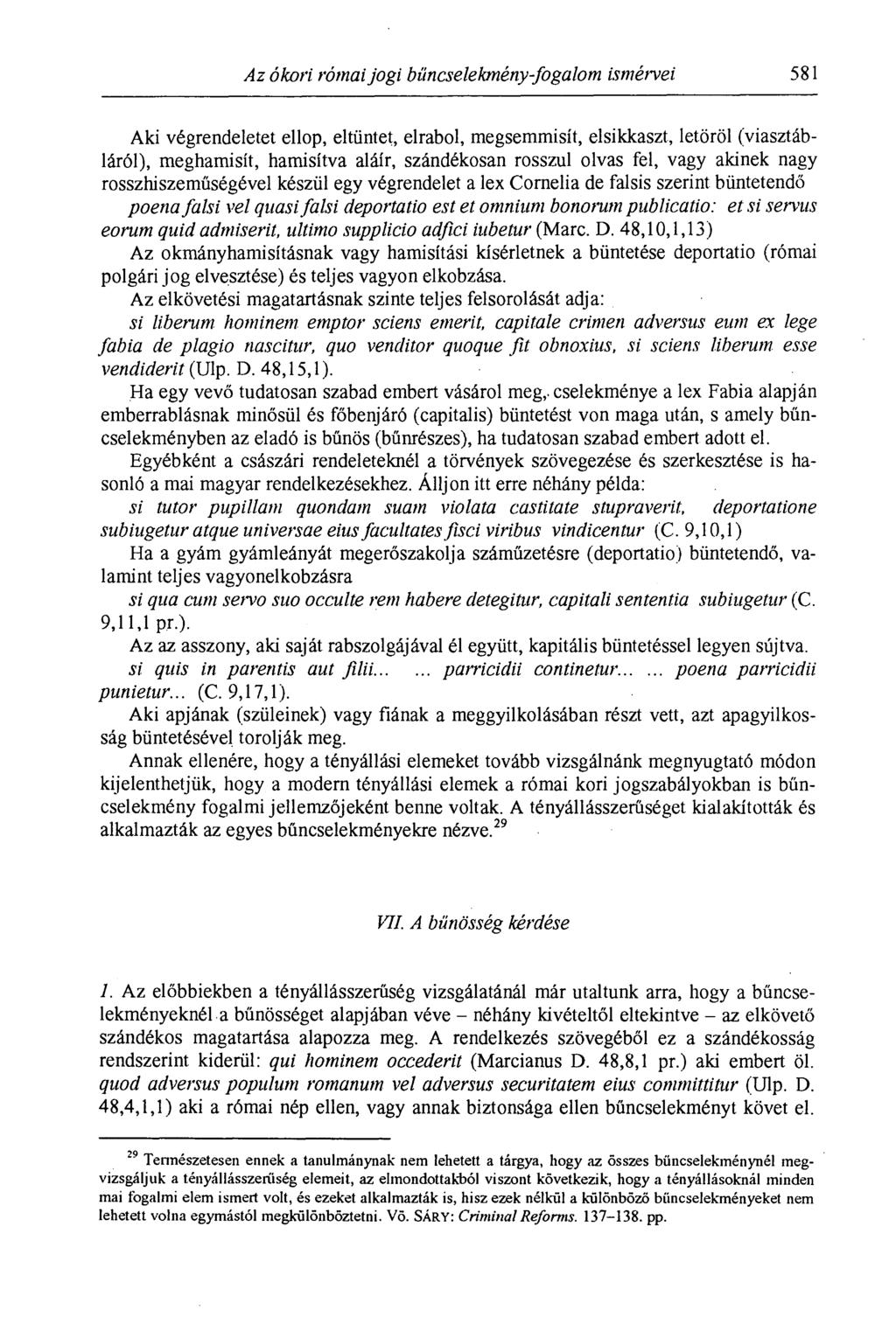 Az ókori római jogi bűncselekmény fogalom ismérvei 581 Aki végrendeletet ellop, eltüntet, elrabol, megsemmisít, elsikkaszt, letöröl (viasztábláról), meghamisít, hamisítva aláír, szándékosan rosszul