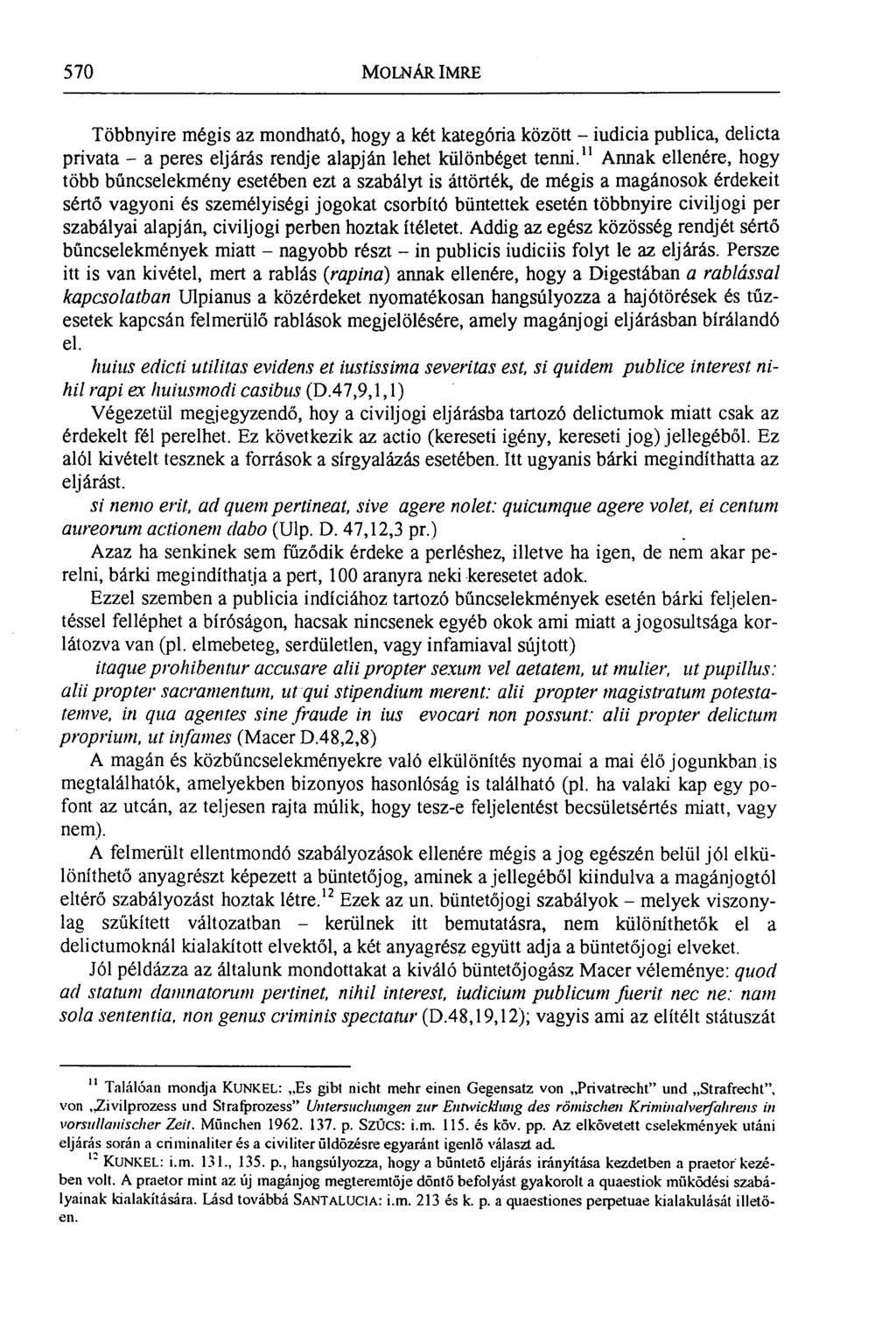 570 MOLNÁR IMRE Többnyire mégis az mondható, hogy a két kategória közö tt iudicia publica, delicta privata a peres eljárás rendje alapján lehet különbéget tenni.