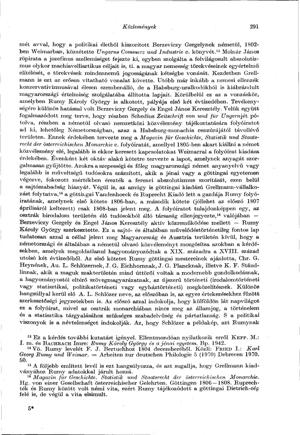 Közlemények 291 mét avval, hogy a politikai életből kiszorított Berzeviczy Gergelynek németül, 1802- ben Weimarban, közzétette Ungarns Commerz und Industrie c. könyvét.