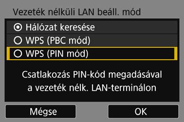 Csatlakozás WPS használatával (PIN mód) 4 5 6 Válassza a [WPS (PIN mód)] menüpontot. A <W> <X> gombokkal válassza ki a [WPS (PIN mód)] lehetőséget, majd nyomja meg a <0> gombot.