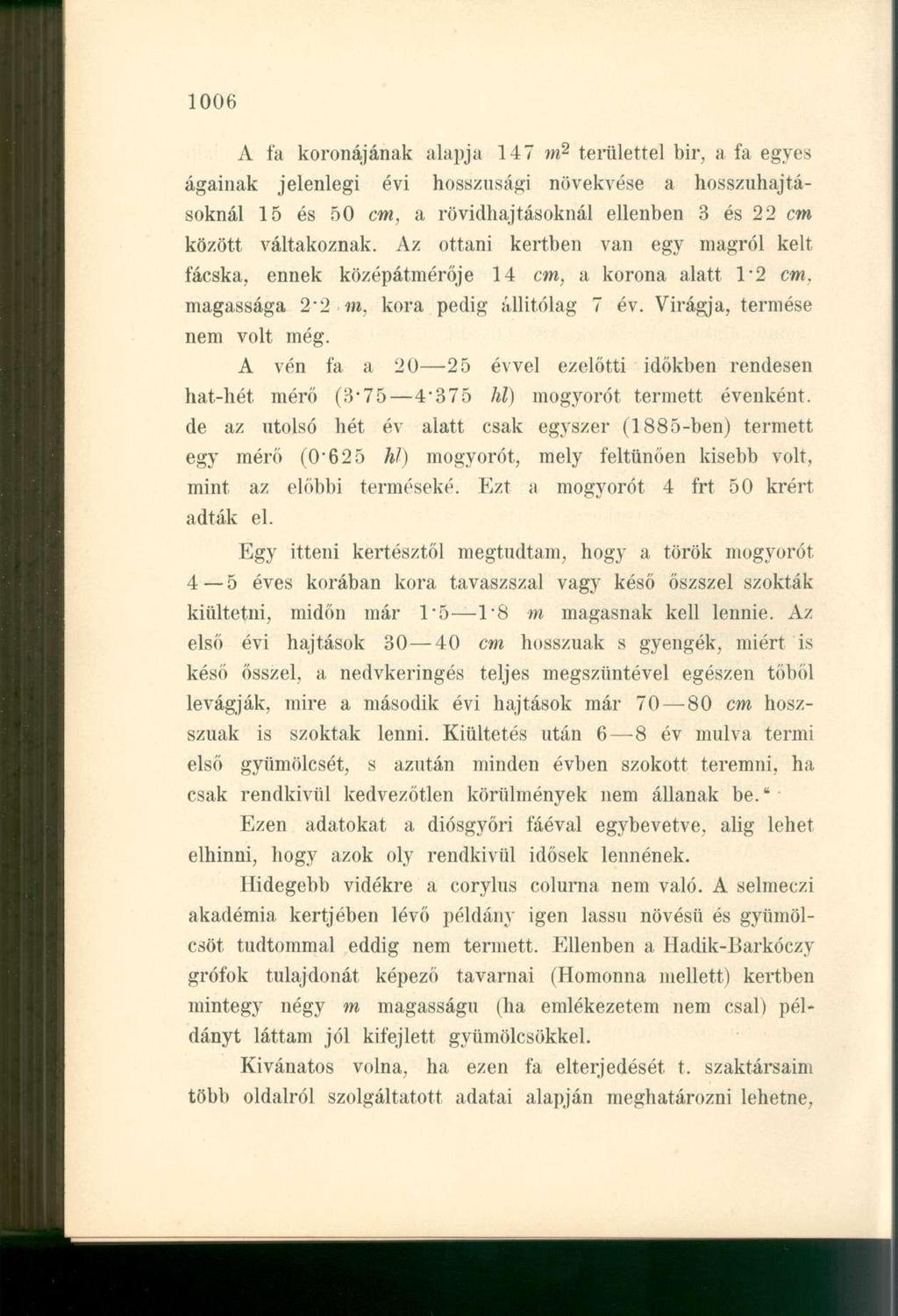A fa koronájának alapja 147 m 2 területtel bir, a fa egyes ágainak jelenlegi évi hosszúsági növekvése a hosszuhajtásoknál 15 és 50 cm, a rövidhajtásoknál ellenben 3 és 22 cm között váltakoznak.