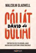 KÖNYVAJÁNLÓ Malcolm Gladwell Dávid és Góliát Történetek esélytelenekről, avagy hogyan kényszerítsünk térdre óriásokat Történetek esélytelenekről, avagy hogyan kényszerítsünk térdre óriásokat Dávid és