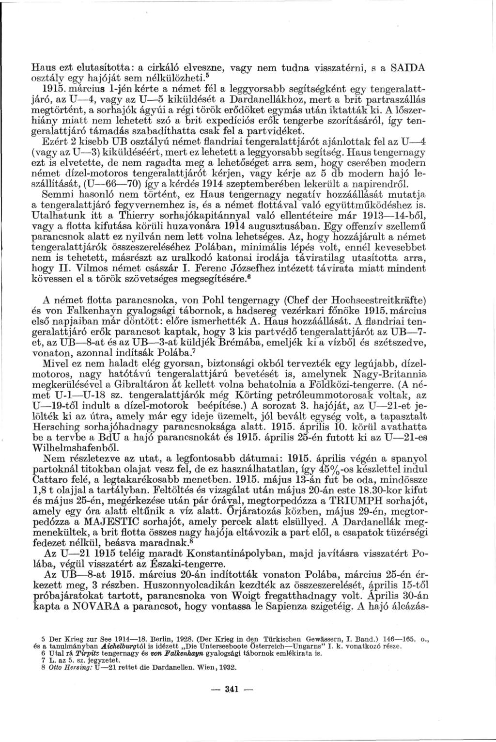 Haus ezt elutasította : a cirkáló elveszne, vagy nem tudna visszatérni, s a SAIDA osztály egy hajóját sem nélkülözheti.5 1915.