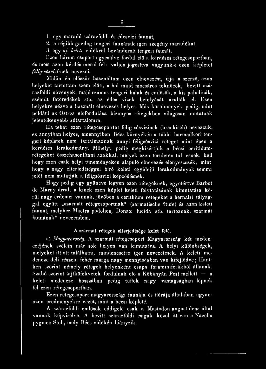 Midőn én először használtam ezen elnevezést, írja a szerző, azon helyeket tartottam szem előtt, a hol majd mocsáros teknőeök, bevitt szárazföldi növények, majd számos tengeri halak és emlősök, a kis