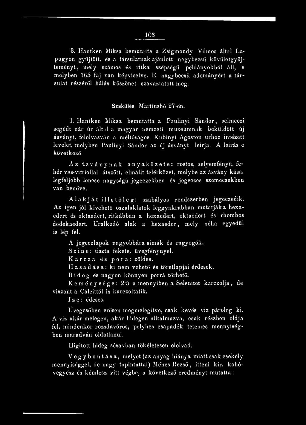képviselve. E nagybecsű adományért a társulat részéről hálás köszönet szavaztatott meg. Szakülés Martiushó 27-én. 1.