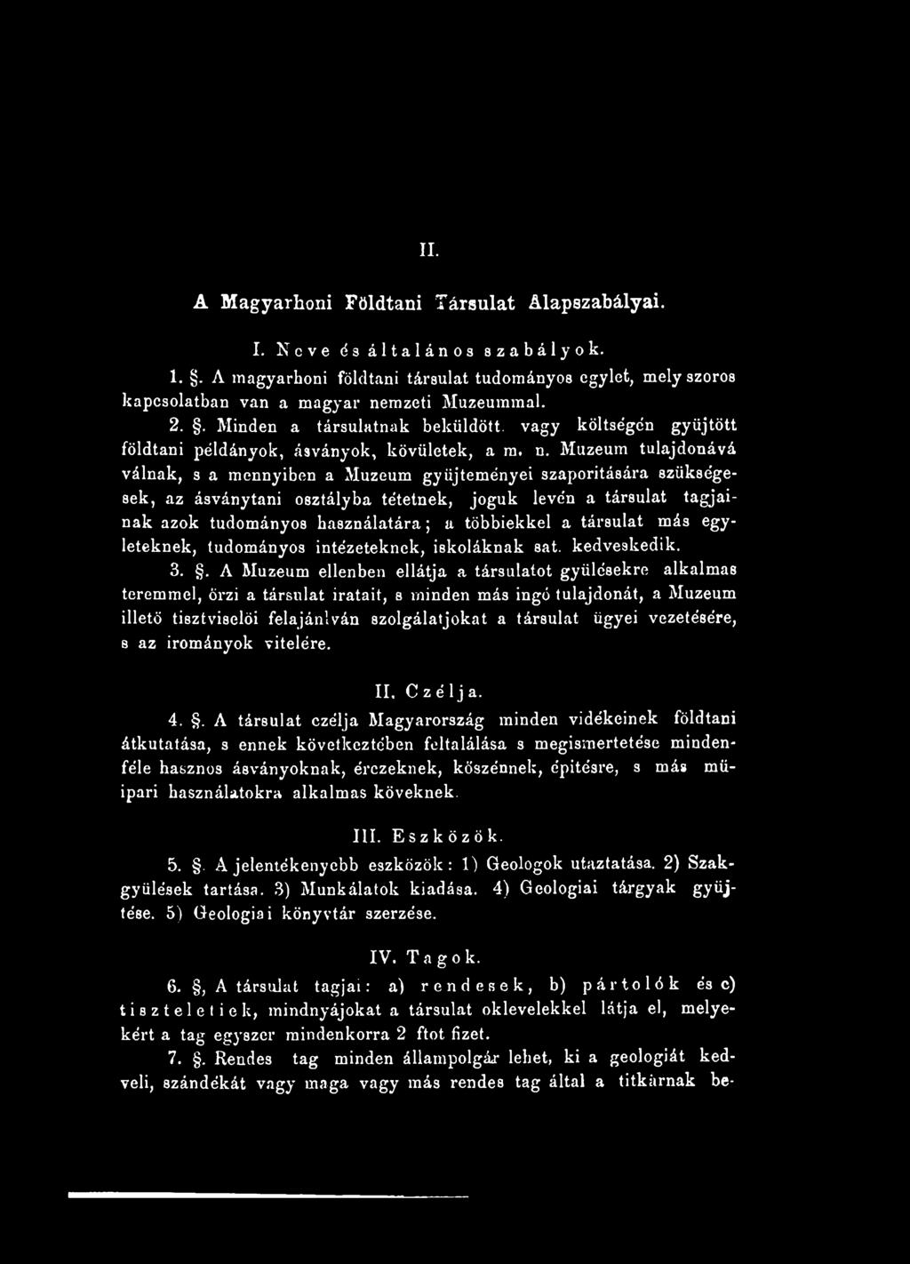 Muzeum tulajdonává válnak, s a mennyiben a Muzeum gyűjteményei szaporítására szükségesek, az ásványtani osztályba tétetnek, joguk lévén a társulat tagjainak azok tudományos használatára; a többiekkel