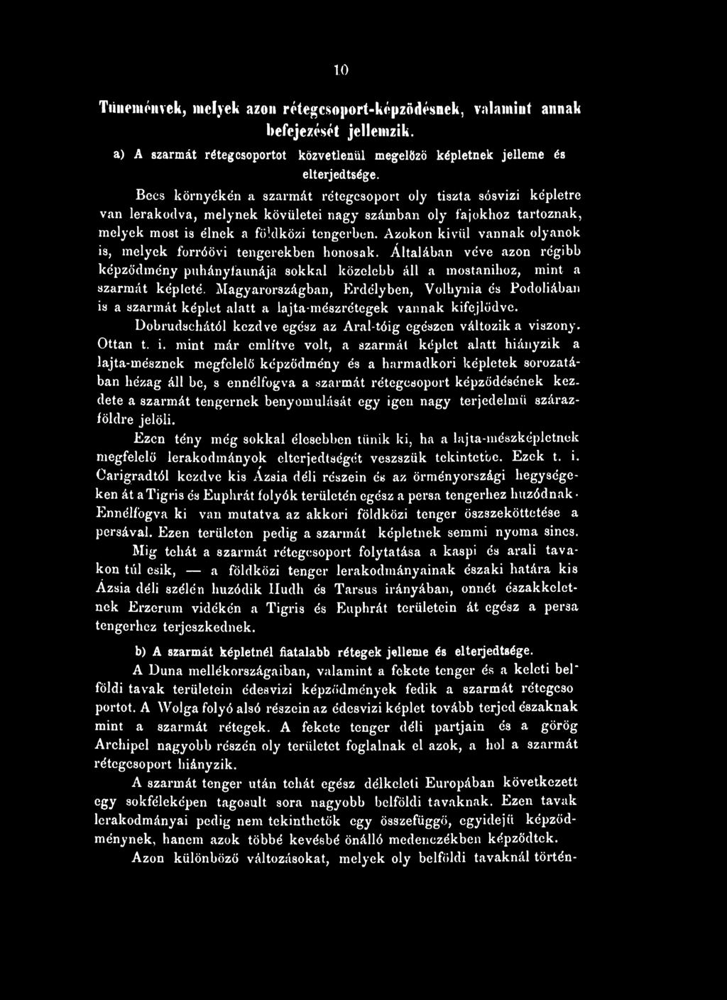 Azokon kívül vannak olyanok is, melyek forróövi tengerekben honosak. Általában véve azon régibb képződmény puhányfaunája sokkal közelebb áll a mostanihoz, mint a szarmát képleté.
