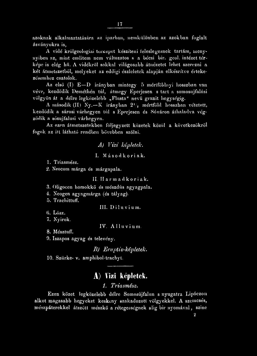 Az első (I) E D irányban mintegy 5 mértföldnyi hosszban van véve, kezdődik Deméthén túl, átmegy Eperjesen s tart a somosujfalúsi völgyön át a délre legközelebb Flusta nevű gránit hegységig.