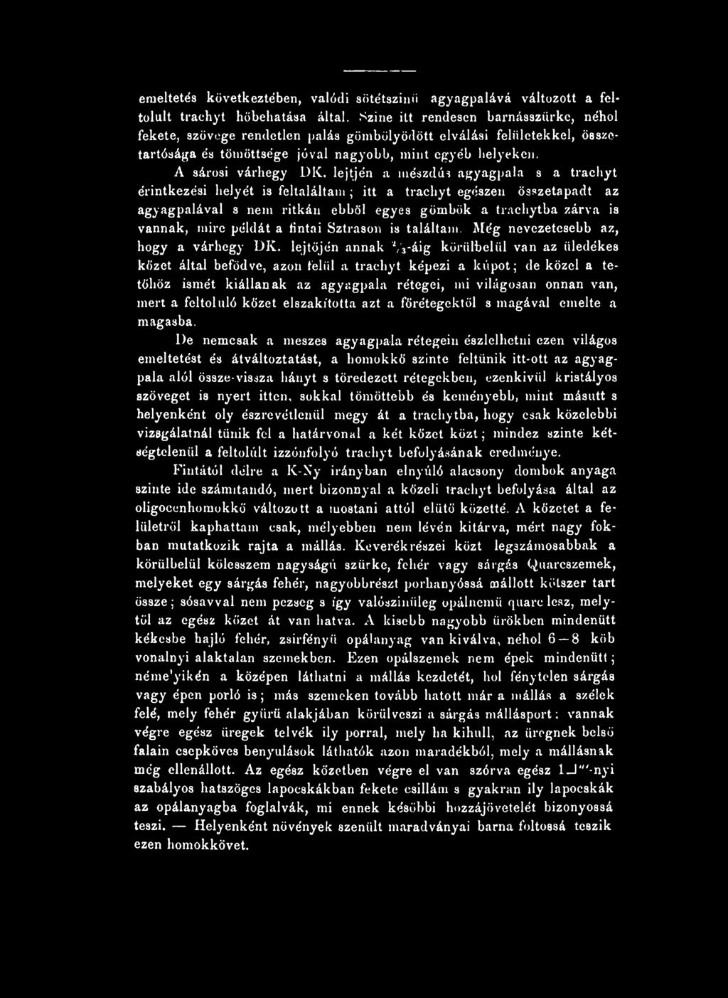 lejtjén a mészdús agyagpala s a trachyt érintkezési helyét is feltaláltam; itt a trachyt egészen összetapadt az agyagpalával s nem ritkán ebből egyes gömbök a trachytba zárva is vannak, mire példát a