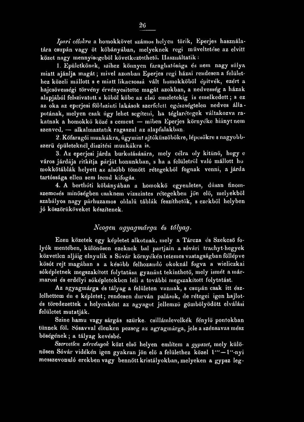 ezért a hajcsövességi törvény érvényesítette magát azokban, a nedvesség a házak alapjából felszivatott s köböl köbe az első emeletekig is emelkedett; s ez az oka az eperjesi földszinti lakások