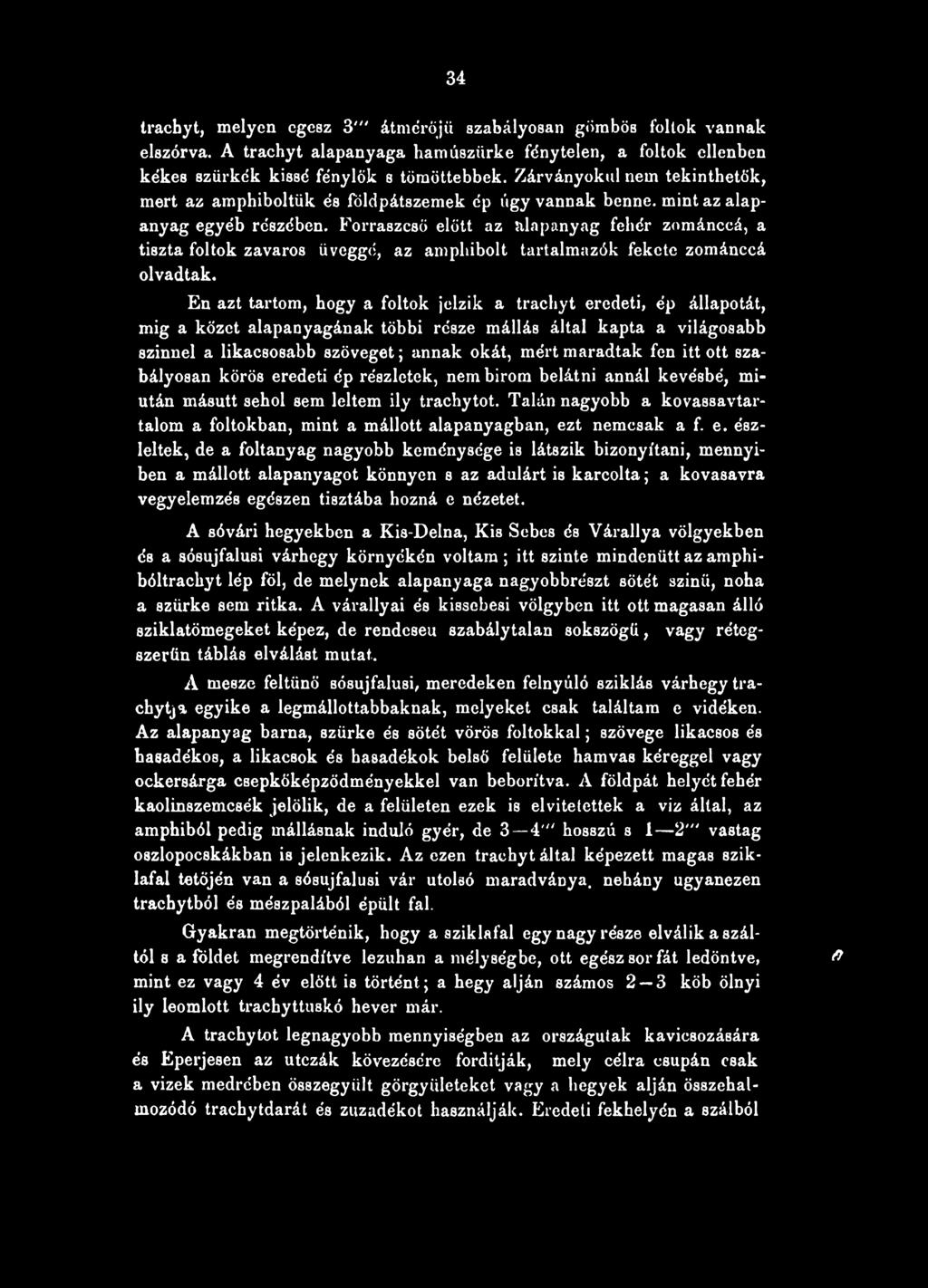 fen itt ott szabályosan körös eredeti ép részletek, nem birom belátni annál kevésbé, miután másutt sehol sem leltem ily trachytot.