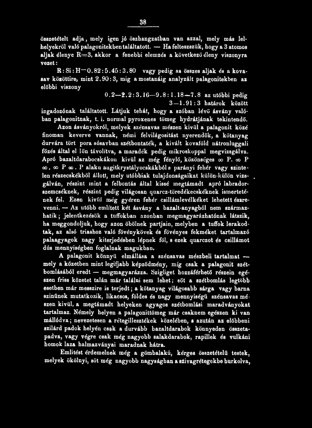 Azon ásványokról, melyek szénsavas mészen kivül a palagonit közé finoman keverve vannak, némi felvilágosítást nyerendők, a kötanyag durvára tört pora sósavban szétbontaték, a kivált kovaföld