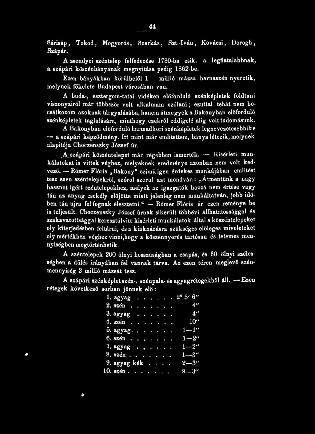 alkalmam szólani; ezúttal tehát nem bocsátkozom azoknak tárgyalásába, hanem átmegyek a Bakonyban előforduló szénképletek taglalására, minthogy ezekről eddigelé alig volt tudomásunk.