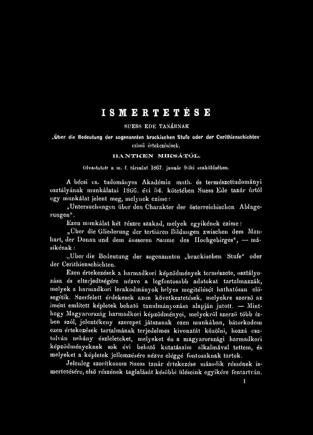 kötetében Suess Ede tanár úrtól egy munkálat jelent meg, melynek czímc: Untersuchungen über den Charakter dér österreichisclien Ablagerungen".
