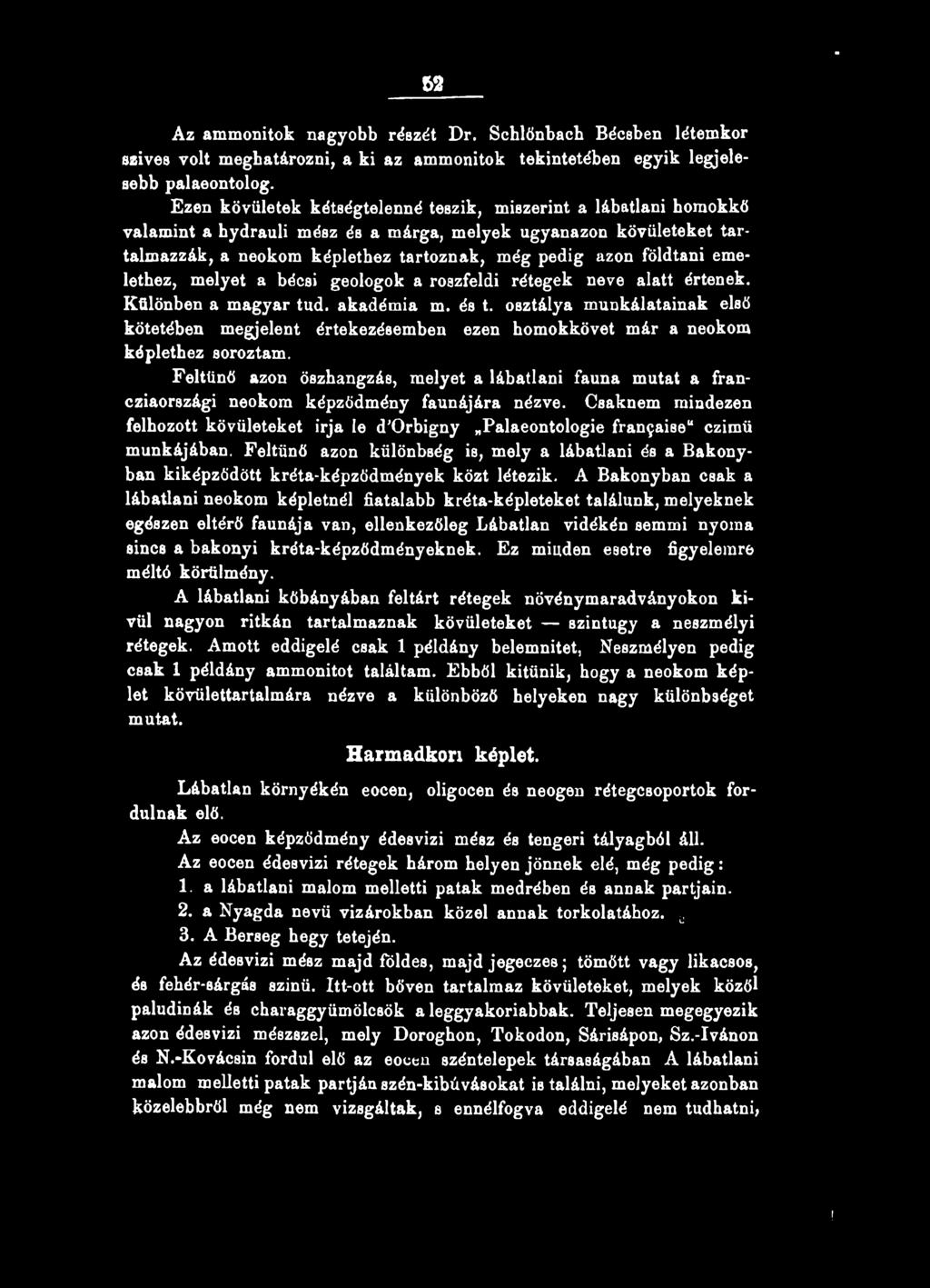 földtani emelethez, melyet a bécsi geologok a roszfeldi rétegek neve alatt értenek. Különben a magyar tud. akadémia m. és t.