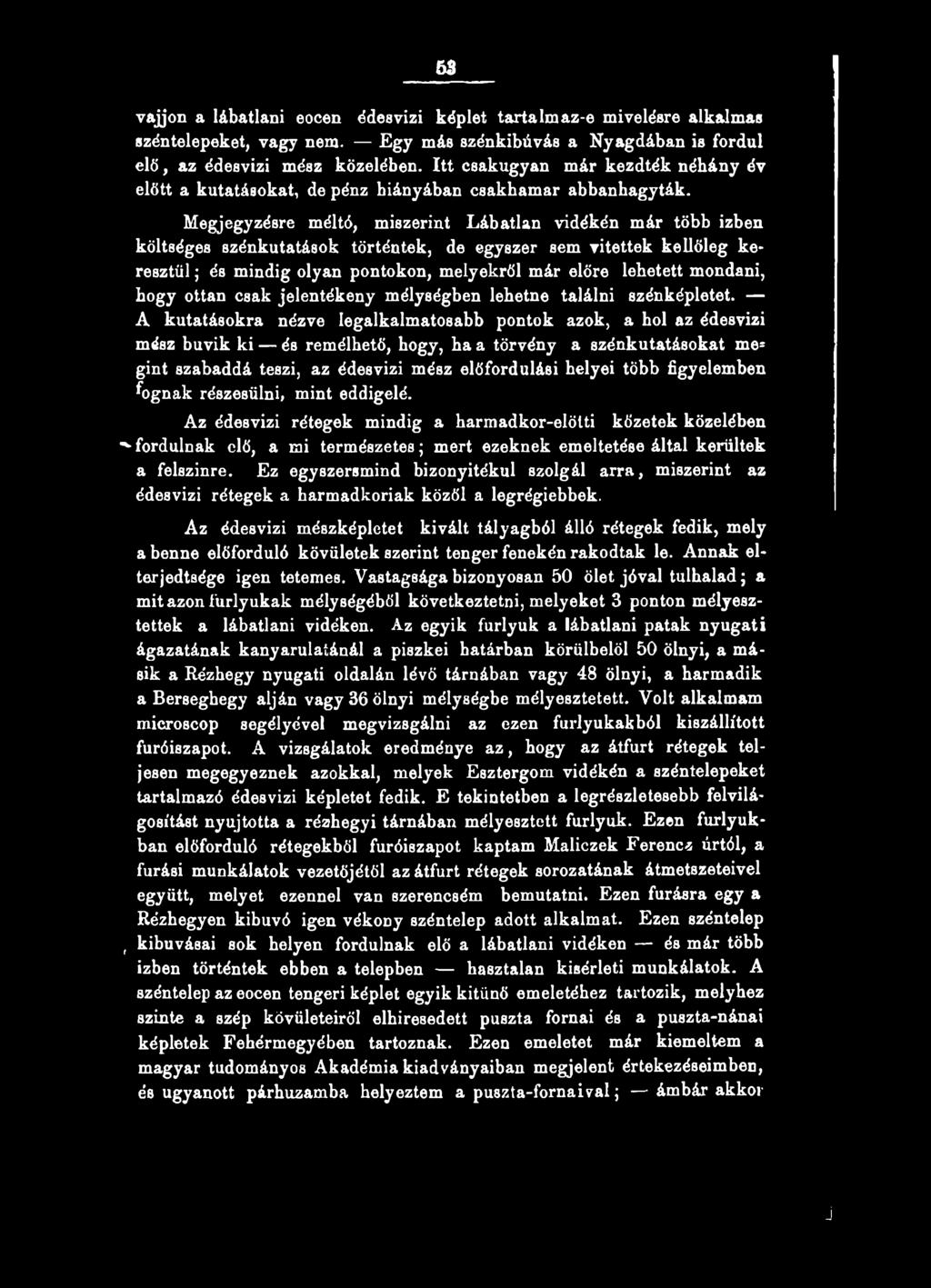 A kutatásokra nézve Iegalkalmatosabb pontok azok, a hol az édesvízi mész búvik ki és remélhető, hogy, ha a törvény a szénkutatásokat me= gint szabaddá teszi, az édesvizi mész előfordulási helyei több