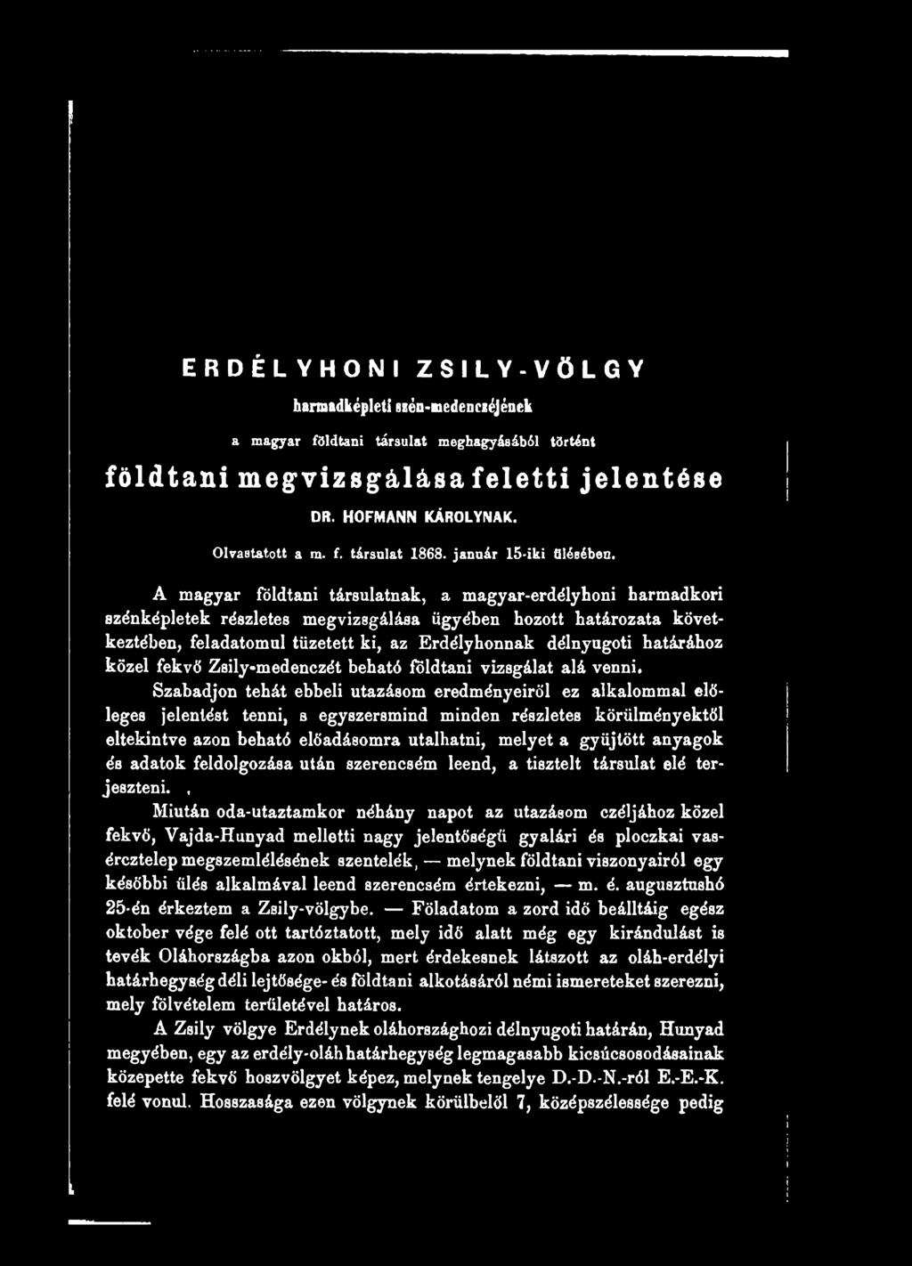 Szabadjon tehát ebbeli utazásom eredményeiről ez alkalommal előleges jelentést tenni, s egyszersmind minden részletes körülményektől eltekintve azon beható előadásomra