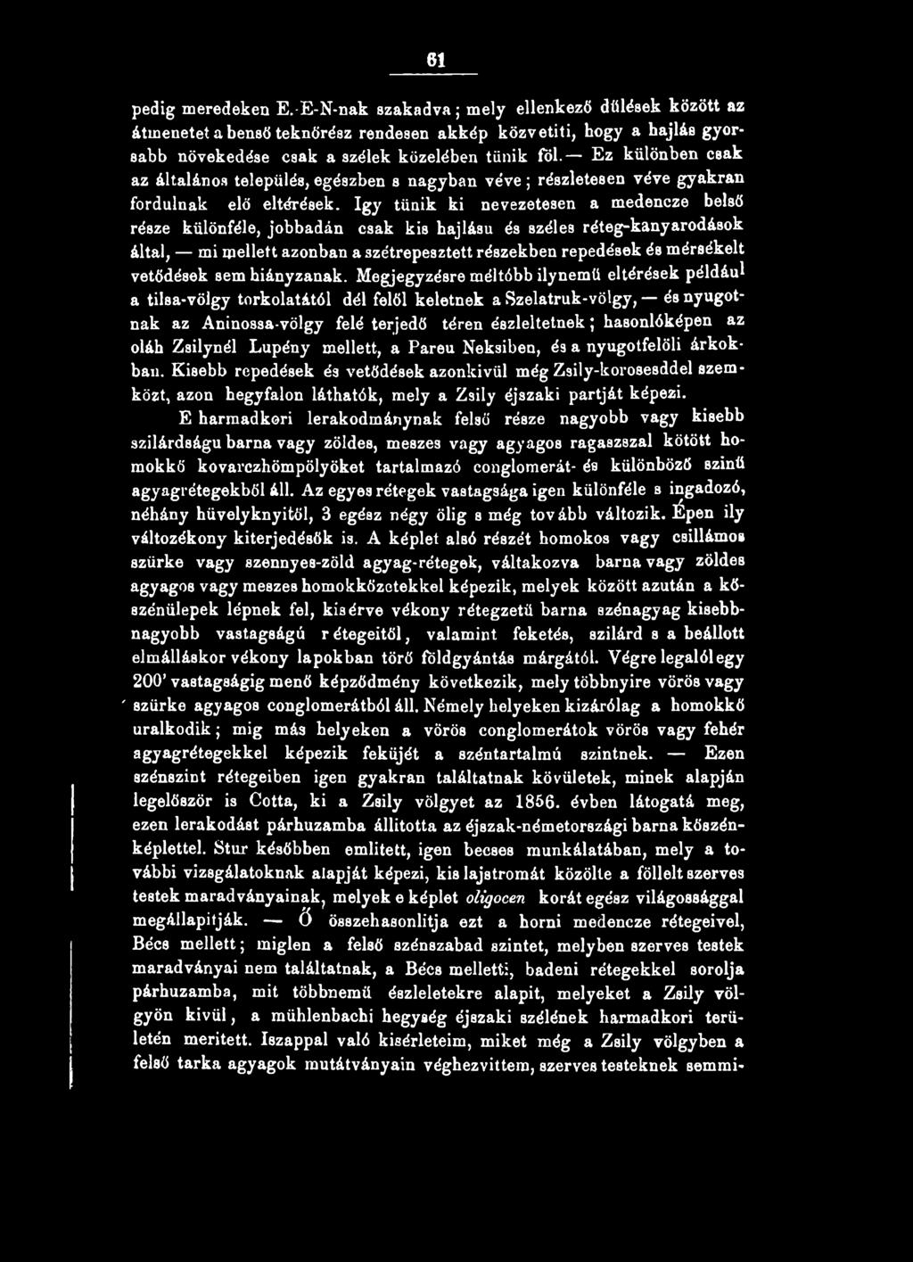 így tűnik ki nevezetesen a medencze belső része különféle, jobbadán csak kis hajlású és széles réteg-kanyarodások által, mi mellett azonban a szétrepesztett részekben repedések és mérsékelt vetődések