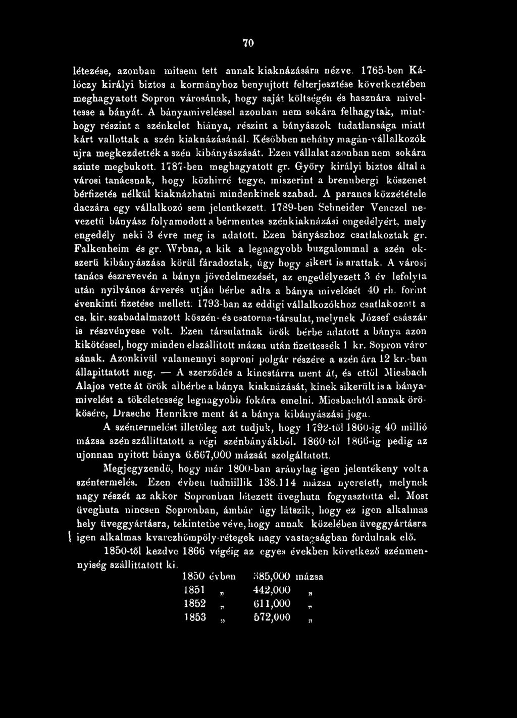 A bányamiveléssel azonban nem sokára felhagytak, minthogy részint a szénkelet hiánya, részint a bányászok tudatlansága miatt kárt vallottak a szén kiaknázásánál.