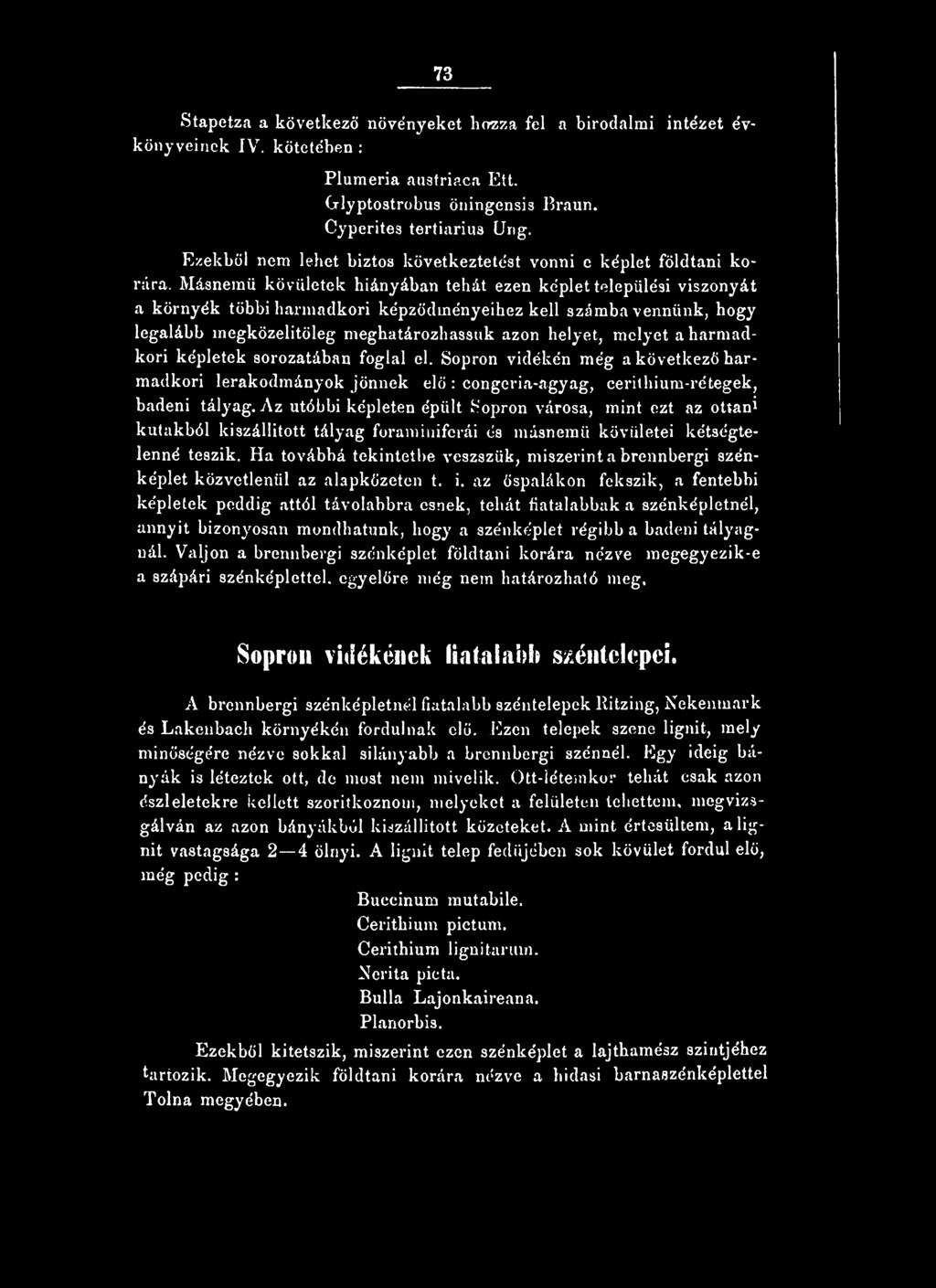 Az utóbbi képleten épült Sopron városa, mint ezt az ottani kutakból kiszállított tályag foraminiferái és másnemű kövületei kétségtelenné teszik.