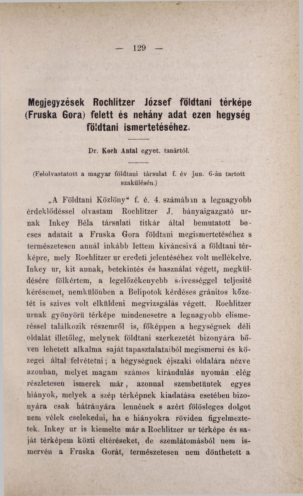 129 M egjegyzések Rochlitzer J ó z se f földtani térképe (Fruska Gora) felett é s nehány adat ezen hegység földtani ism ertetéséh ez. Dr. Koch Antal egyet, tanártól.