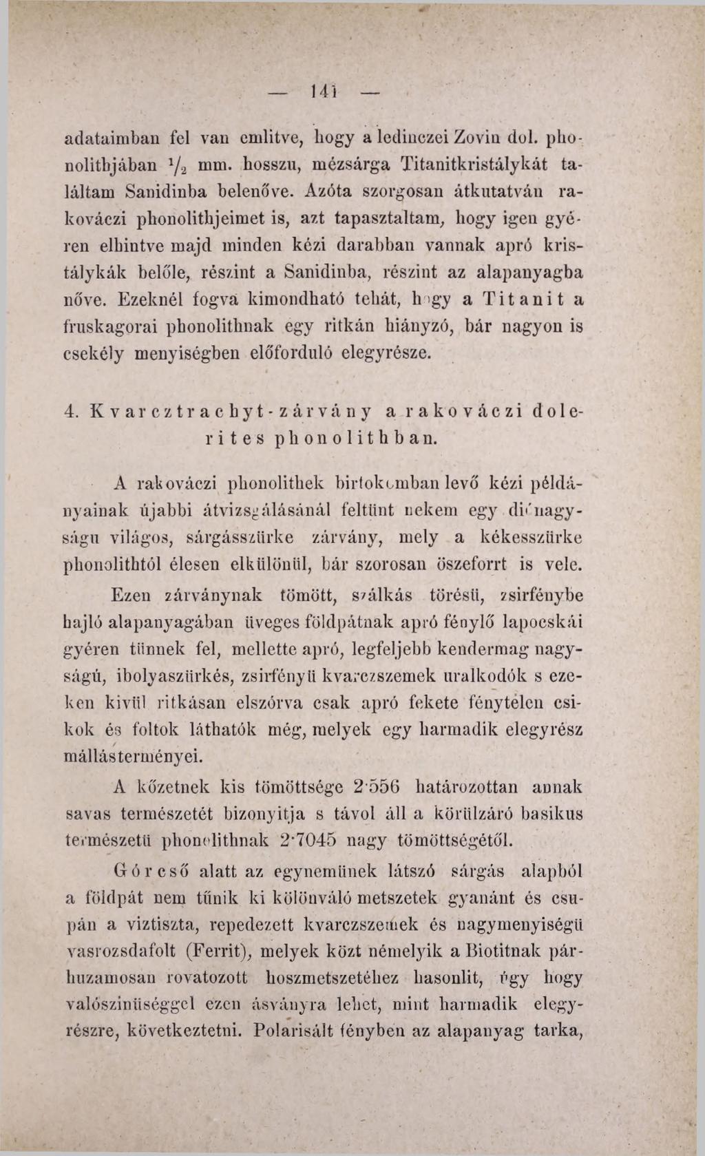 141 adataimban fel vau említve, bogy a lediiiezei Zoviu dől. phonolithjában 1/2 mm. hosszú, mézsárga Titanitkristálykát találtam Sanidinba belenőve.