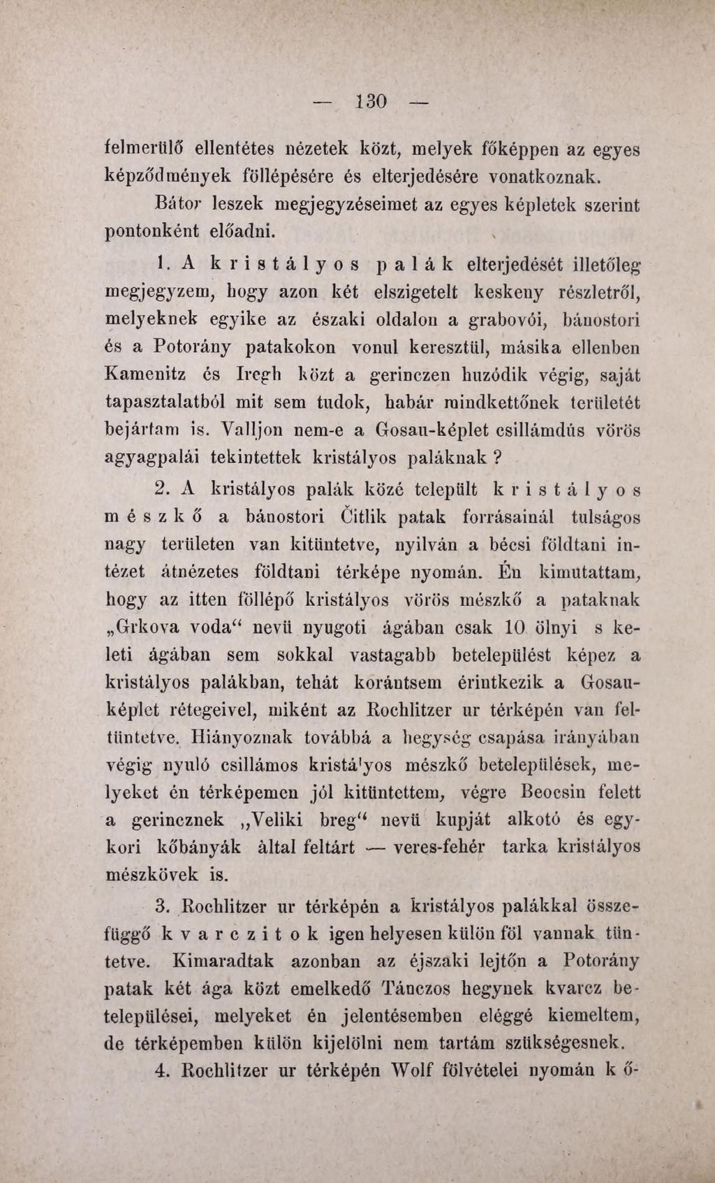 130 felmerülő ellentétes nézetek közt, melyek főképpen az egyes képződmények föllépésére és elterjedésére vonatkoznak. Bátor leszek megjegyzéseimet az egyes képletek szerint pontonként előadni. 1.