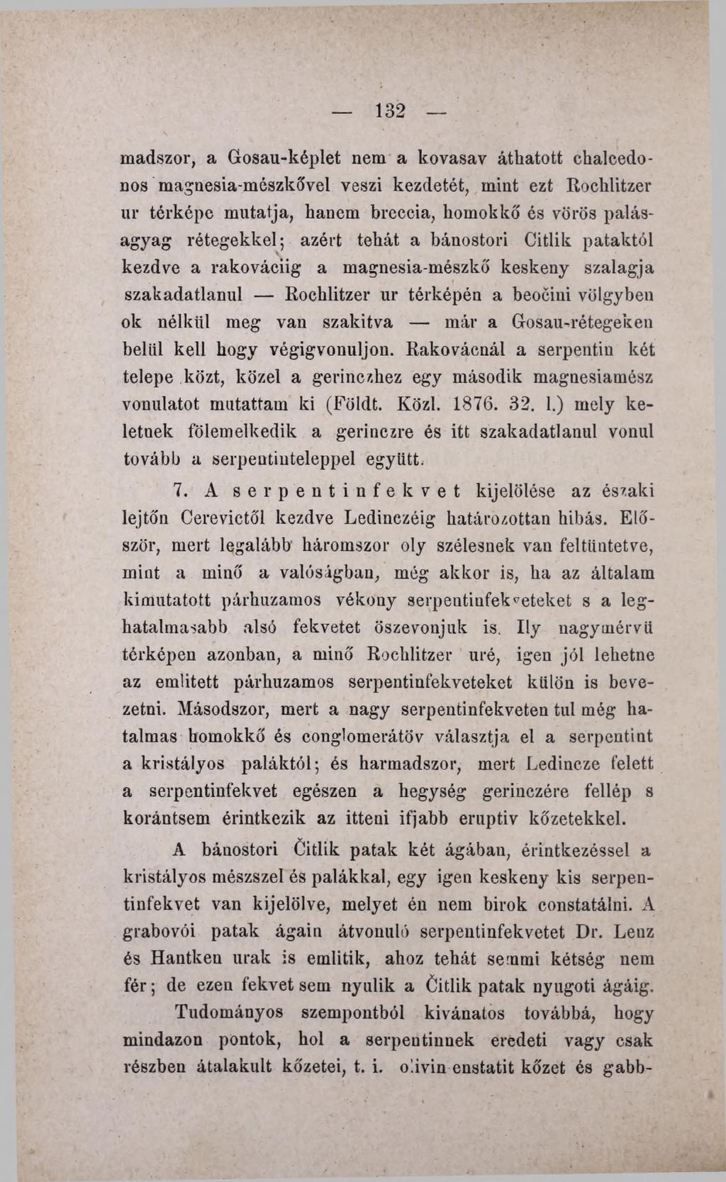 132 madszor, a Gosau-képlet nem a kovasav áthatott chalcedonos magnesia-mészkővel veszi kezdetét, mint ezt Rocklitzer ur térképe mutatja, hanem breccia, homokkő és vörös palásagyag rétegekkel; azért