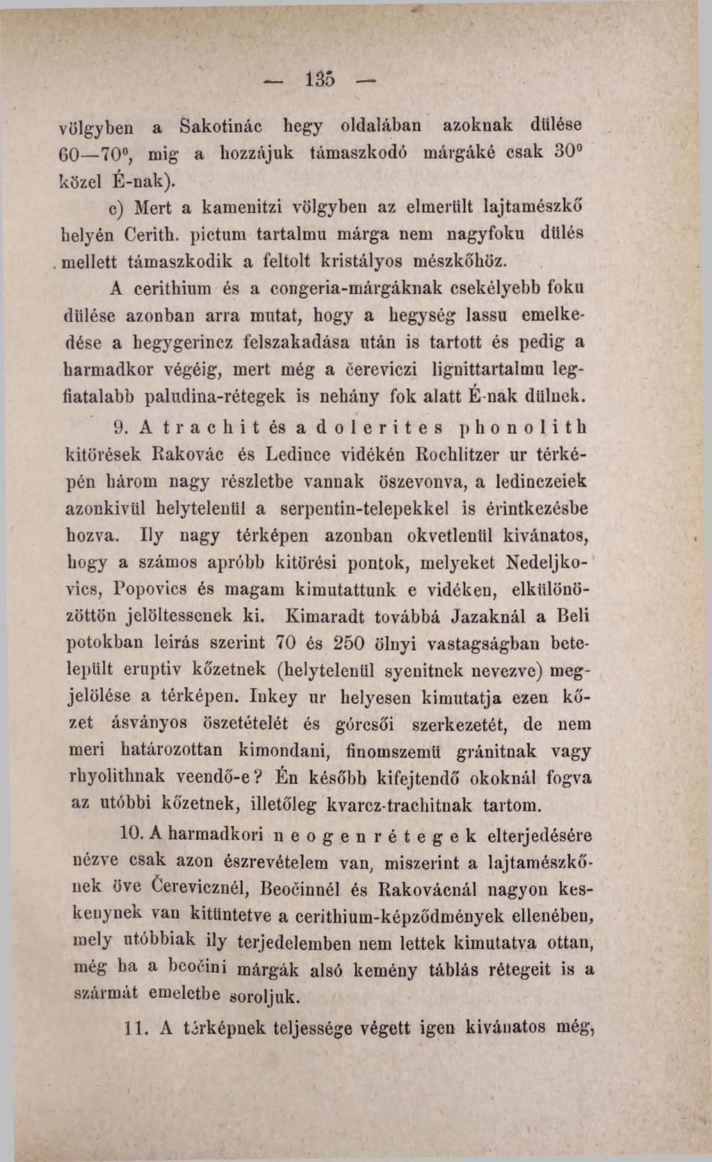135 völgyben a Sakotinác hegy oldalában azoknak dülése 60 70, mig a hozzájuk támaszkodó márgáké csak 30 közel É-nak). c) Mert a kamenitzi völgyben az elmerült lajtamészkő helyén Cerith.