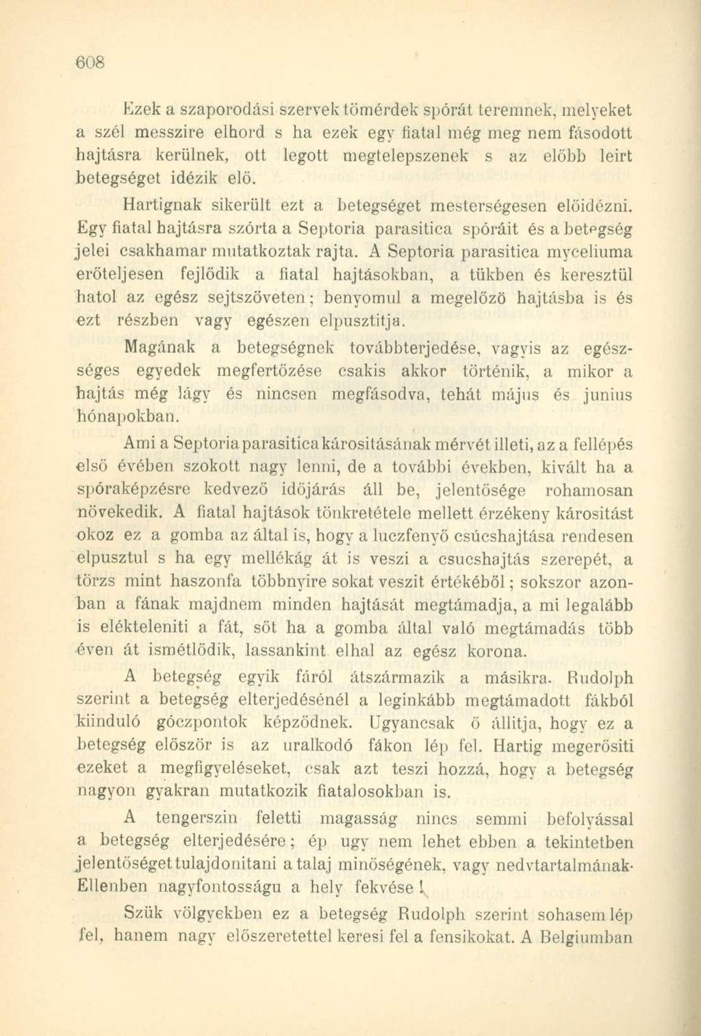 Ezek a szaporodási szervek tömérdek spórát teremnek, melyeket a szél messzire elhord s ha ezek egy fiatal még meg nem fásodott hajtásra kerülnek, ott legott megtelepszenek s az előbb leirt betegséget