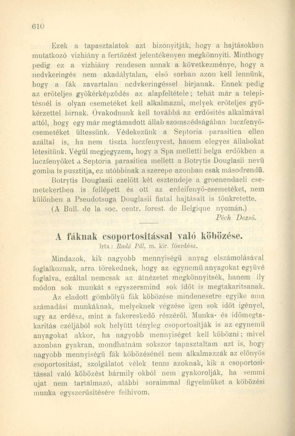 Ezek a tapasztalatok azt bizonyítják, hogy a hajtásokban mutatkozó vízhiány a fertőzést jelentékenyen megkönnyíti.