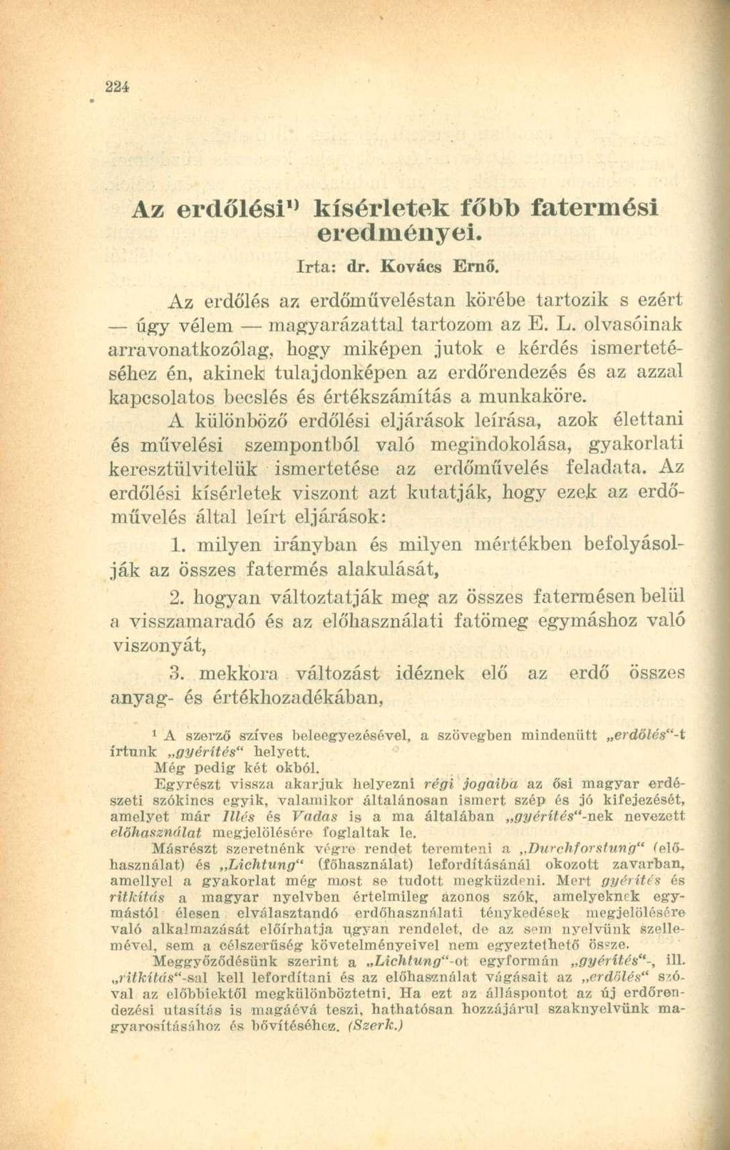 Az erdőlési'* kísérletek főbb fatermési eredményei. Irta: dr. Kovács Ernő. Az erdőlés az erdőműveléstan körébe tartozik s ezért úgy vélem magyarázattal tartozom az E. L.