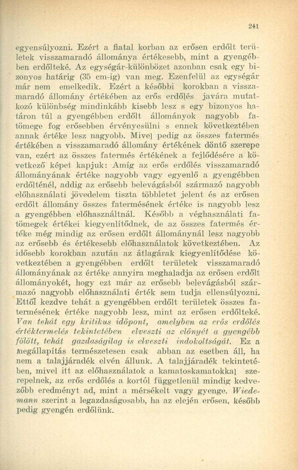 egyensúlyozni. Ezért a fiatal korban az erősen erdőit területek visszamaradó állománya értékesebb, mint a gyengébben erdőiteké.