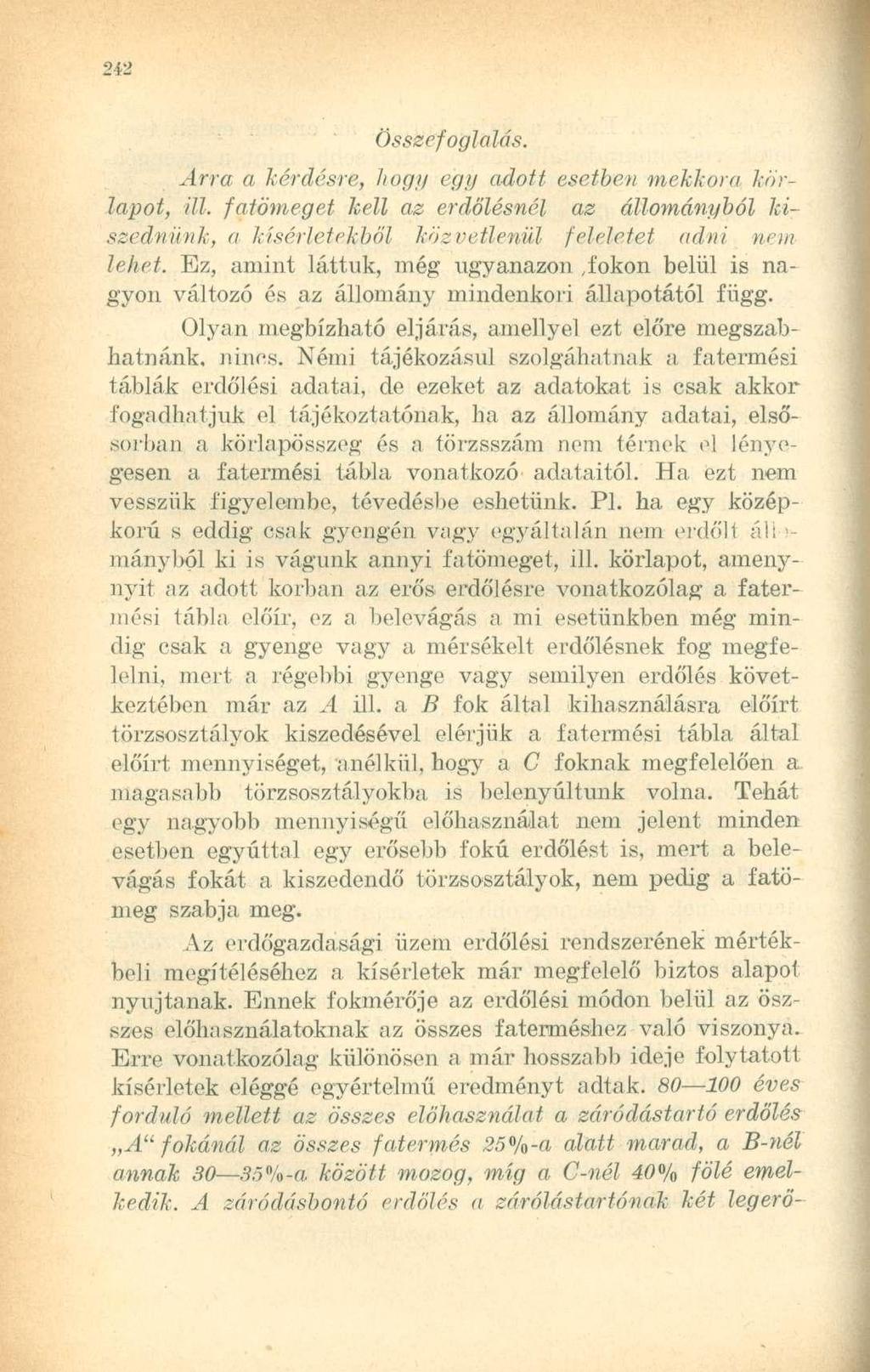 Összefoglalás. Arra a kérdésre, hogy egy adott esetben mekkora kórlapot, ill. fatömeget kell az erdölésnél az állományból kiszednünk, a kísérletekből közvetlenül feleletet adni nem lehet.