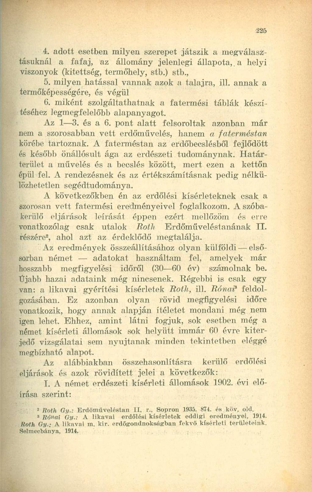 4. adott esetben milyen szerepet játszik a megválasztásuknál a fafaj, az állomány jelenlegi állapota, a helyi viszonyok (kitettség, termőhely, stb.) stb., 5.